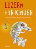 Cover: Luzern f&uuml;r Kinder - St&auml;mpfli Verlag AG
