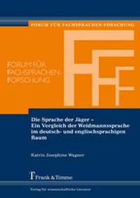 Abbildung von: Die Sprache der Jäger - Ein Vergleich der Weidmannssprache im deutsch- und englischsprachigen Raum - Frank & Timme