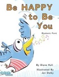 Cover: Be Happy to Be You Dyslexic Font Old - MacLaren-Cochrane Publishing