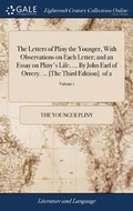 Cover: The Letters of Pliny the Younger, With Observations on Each Letter; and an Essay on Pliny's Life, ... By John Earl of Orrery. ... [The Third Edition]. of 2; Volume 1 - Gale Ecco, Print Editions