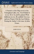 Cover: A Narrative of the Ship-wreck of the Nottingham Galley, &c. First Publish'd in 1711. Revis'd, and Re-printed With Additions in 1727, Re-publish'd in 1730, and now Propos'd for the Last Edition, During the Author's Life-time, by John Deane, - Gale Ecco, Print Editions