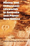 Cover: Mining and Indigenous Lifeworlds in Australia and Papua New Guinea - Sean Kingston Publishing