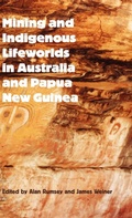 Cover: Mining and Indigenous Lifeworlds in Australia and Papua New Guinea - Sean Kingston Publishing