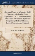 Cover: Liberty and Property. a Pamphlet Highly Necessary to Be Read by Every Englishman, ... in a Letter to a Member of the House of Commons. by Eustace Budgell Esq; The Fourth Edition. Revised, Corrected, and Enlarged - Gale Ecco, Print Editions