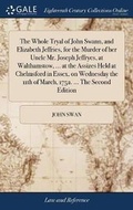 Cover: The Whole Tryal of John Swann, and Elizabeth Jeffries, for the Murder of Her Uncle Mr. Joseph Jeffryes, at Walthamstow, ... at the Assizes Held at Chelmsford in Essex, on Wednesday the 11th of March, 1752. ... the Second Edition - Gale Ecco, Print Editions