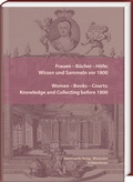 Cover: Frauen - B&uuml;cher - H&ouml;fe: Wissen und Sammeln vor 1800. Women - Books - Courts: Knowledge and Collecting before 1800 - Harrassowitz Verlag