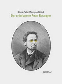 Abbildung von: Der unbekannte Peter Rosegger - CLIO Verein f. Geschichts- & Bildungsarbeit