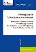 Cover: Makerspaces in &Ouml;ffentlichen Bibliotheken - b.i.t.verlag gmbh