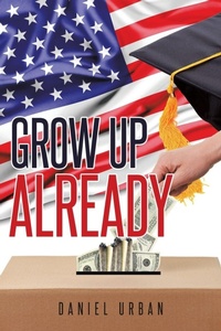Enlarge image Cover: Grow Up Already - Page Publishing, Inc.