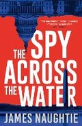 Cover: The Spy Across the Water - Head of Zeus -- an Aries Book