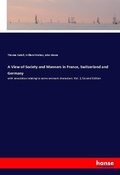 Cover: A View of Society and Manners in France, Switzerland and Germany - Hansebooks