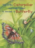 Cover: The Little Caterpillar Who Didn't Want to Become a Butterfly - Zerwas Press
