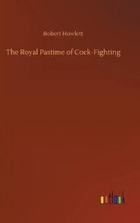 Enlarge image Cover: The Royal Pastime of Cock-Fighting - Outlook Verlag