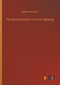 Enlarge image Cover: The Royal Pastime of Cock-Fighting - Outlook Verlag