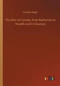 Cover: The Rise of Canada, from Barbarism to Wealth and Civilisation - Outlook Verlag