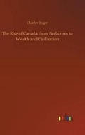 Cover: The Rise of Canada, from Barbarism to Wealth and Civilisation - Outlook Verlag