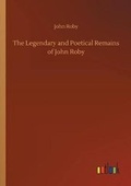 Cover: The Legendary and Poetical Remains of John Roby - Outlook Verlag