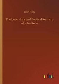 Enlarge image Cover: The Legendary and Poetical Remains of John Roby - Outlook Verlag