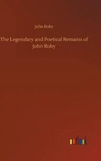 Enlarge image Cover: The Legendary and Poetical Remains of John Roby - Outlook Verlag