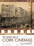 Cover: The Golden Age of Cork Cinemas - Rose Arch Publications