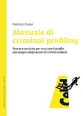 Cover: Manuale di criminal profiling. Teorie e tecniche per tracciare il profilo psicologico degli autori di crimini violenti - Criminologia e scienze forensi;CELID