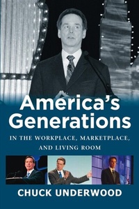 Abbildung von: AMERICA'S GENERATIONS IN THE WORKPLACE, MARKETPLACE, AND LIVING ROOM - The Generational Imperative, Inc.
