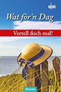 Cover: Vertell doch mal! Wat f&ouml;r'n Dag - Husum Druck- und Verlagsgesellschaft