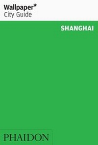 Abbildung von: Wallpaper* City Guide Shanghai - Phaidon Press Ltd