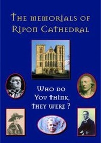 Enlarge image Cover: Who Do You Think They Were? The Memorials of Ripon Cathedral - The Chapter