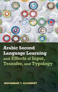 Enlarge image Cover: Arabic Second Language Learning and Effects of Input, Transfer, and Typology - Georgetown University Press