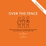 Cover: Over the Fence: Projekte neu entdecken, neue Vorhaben besser durchdenken und gemeinsam mehr Spaß bei der Arbeit haben - Becota