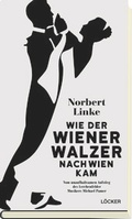 Cover: Wie der Wiener Walzer nach Wien kam - L&ouml;cker Verlag