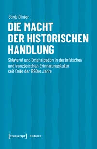 Abbildung von: Die Macht der historischen Handlung - transcript