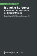 Cover: Indirekte Referenz - Pragmatischer Realismus und Medientheorie - transcript