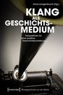 Cover: Klang als Geschichtsmedium - transcript