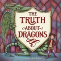 Cover: The Truth About Dragons - Little, Brown Young Readers