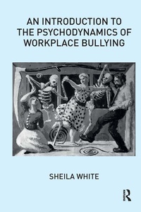 Enlarge image Cover: An Introduction to the Psychodynamics of Workplace Bullying - Routledge