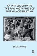 Cover: An Introduction to the Psychodynamics of Workplace Bullying - Routledge