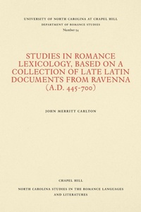 Abbildung von: Studies in Romance Lexicology, Based on a Collection of Late Latin Documents from Ravenna (a.D. 445-700) - The University of North Carolina Press