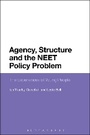 Cover: Agency, Structure and the NEET Policy Problem - Bloomsbury Academic