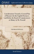 Cover: Considerations Towards a General Plan of Measures for the English Provinces. Laid Before the Board of Commissioners at Albany, by Mr. Pownall - Gale Ecco, Print Editions