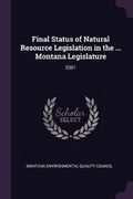 Cover: Final Status of Natural Resource Legislation in the ... Montana Legislature - Palala Press