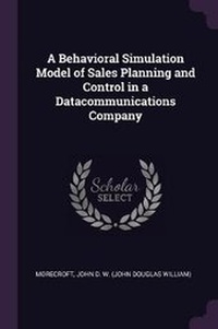 Enlarge image Cover: A Behavioral Simulation Model of Sales Planning and Control in a Datacommunications Company - Palala Press