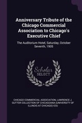 Cover: Anniversary Tribute of the Chicago Commercial Association to Chicago's Executive Chief - Palala Press