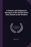 Cover: A Generic and Subgeneric Synopsis of the United States Ants, Based on the Workers - Palala Press