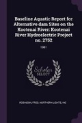 Cover: Baseline Aquatic Report for Alternative Dam Sites on the Kootenai River - Palala Press