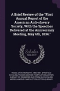 Cover: A Brief Review of the "First Annual Report of the American Anti-slavery Society, With the Speeches Delivered at the Anniversary Meeting, May 6th, 1834." - Palala Press