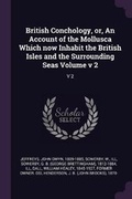 Cover: British Conchology, Or, an Account of the Mollusca Which Now Inhabit the British Isles and the Surrounding Seas Volume V 2 - Palala Press
