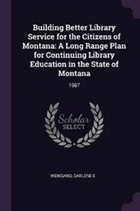 Enlarge image Cover: Building Better Library Service for the Citizens of Montana - Palala Press