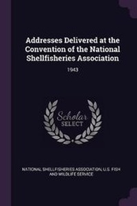Enlarge image Cover: Addresses Delivered at the Convention of the National Shellfisheries Association - Palala Press